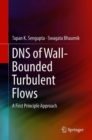 DNS of Wall-Bounded Turbulent Flows : A First Principle Approach - Book