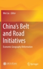 China’s Belt and Road Initiatives : Economic Geography Reformation - Book