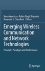 Emerging Wireless Communication and Network Technologies : Principle, Paradigm and Performance - Book
