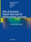 Atlas of Anatomic Hepatic Resection for Hepatocellular Carcinoma : Glissonean Pedicle Approach - Book