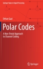 Polar Codes : A Non-Trivial Approach to Channel Coding - Book