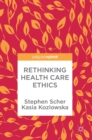 Rethinking Health Care Ethics - Book