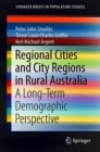 Regional Cities and City Regions in Rural Australia : A Long-Term Demographic Perspective - Book