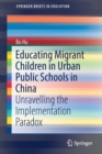 Educating Migrant Children in Urban Public Schools in China : Unravelling the Implementation Paradox - Book