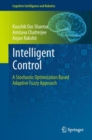 Intelligent Control : A Stochastic Optimization Based Adaptive Fuzzy Approach - Book