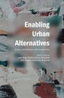 Enabling Urban Alternatives : Crises, Contestation, and Cooperation - Book