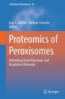 Proteomics of Peroxisomes : Identifying Novel Functions and Regulatory Networks - Book