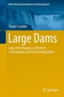 Large Dams : Long Term Impacts on Riverine Communities and Free Flowing Rivers - Book