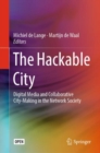 The Hackable City : Digital Media and Collaborative City-Making in the Network Society - Book