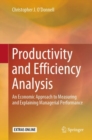 Productivity and Efficiency Analysis : An Economic Approach to Measuring and Explaining Managerial Performance - Book