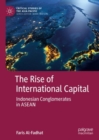 The Rise of International Capital : Indonesian Conglomerates in ASEAN - Book