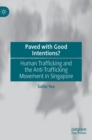 Paved with Good Intentions? : Human Trafficking and the Anti-trafficking Movement in Singapore - Book
