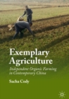 Exemplary Agriculture : Independent Organic Farming in Contemporary China - Book
