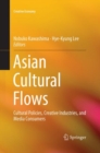 Asian Cultural Flows : Cultural Policies, Creative Industries, and Media Consumers - Book