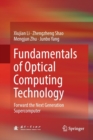 Fundamentals of Optical Computing Technology : Forward the Next Generation Supercomputer - Book