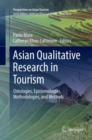 Asian Qualitative Research in Tourism : Ontologies, Epistemologies, Methodologies, and Methods - Book