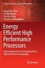Energy Efficient High Performance Processors : Recent Approaches for Designing Green High Performance Computing - Book