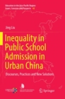 Inequality in Public School Admission in Urban China : Discourses, Practices and New Solutions - Book