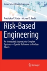 Risk-Based Engineering : An Integrated Approach to Complex Systems-Special Reference to Nuclear Plants - Book