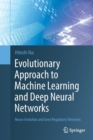 Evolutionary Approach to Machine Learning and Deep Neural Networks : Neuro-Evolution and Gene Regulatory Networks - Book