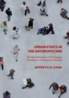 Urban Ethics in the Anthropocene : The Moral Dimensions of Six Emerging Conditions in Contemporary Urbanism - Book