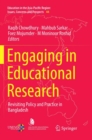 Engaging in Educational Research : Revisiting Policy and Practice in Bangladesh - Book