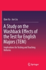 A Study on the Washback Effects of the Test for English Majors (TEM) : Implications for Testing and Teaching Reforms - Book