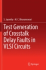 Test Generation of Crosstalk Delay Faults in VLSI Circuits - Book