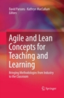 Agile and Lean Concepts for Teaching and Learning : Bringing Methodologies from Industry to the Classroom - Book