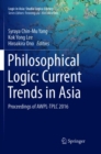 Philosophical Logic: Current Trends in Asia : Proceedings of AWPL-TPLC 2016 - Book