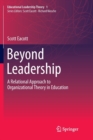 Beyond Leadership : A Relational Approach to Organizational Theory in Education - Book