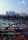 Designing Cooler Cities : Energy, Cooling and Urban Form: The Asian Perspective - Book