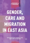 Gender, Care and Migration in East Asia - Book