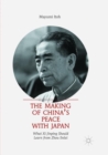 The Making of China’s Peace with Japan : What Xi Jinping Should Learn from Zhou Enlai - Book
