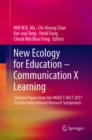 New Ecology for Education - Communication X Learning : Selected Papers from the HKAECT-AECT 2017 Summer International Research Symposium - Book