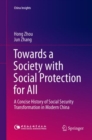 Towards a Society with Social Protection for All : A Concise History of Social Security Transformation in Modern China - Book