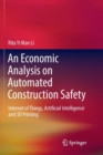 An Economic Analysis on Automated Construction Safety : Internet of Things, Artificial Intelligence and 3D Printing - Book