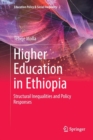 Higher Education in Ethiopia : Structural Inequalities and Policy Responses - Book