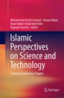 Islamic Perspectives on Science and Technology : Selected Conference Papers - Book