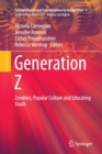 Generation Z : Zombies, Popular Culture and Educating Youth - Book