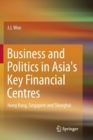 Business and Politics in Asia's Key Financial Centres : Hong Kong, Singapore and Shanghai - Book