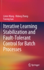 Iterative Learning Stabilization and Fault-Tolerant Control for Batch Processes - Book