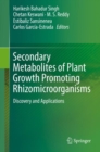 Secondary Metabolites of Plant Growth Promoting Rhizomicroorganisms : Discovery and Applications - Book