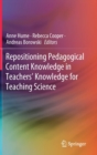 Repositioning Pedagogical Content Knowledge in Teachers’ Knowledge for Teaching Science - Book