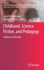 Childhood, Science Fiction, and Pedagogy : Children Ex Machina - Book