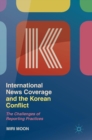 International News Coverage and the Korean Conflict : The Challenges of Reporting Practices - Book