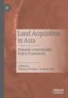 Land Acquisition in Asia : Towards a Sustainable Policy Framework - Book