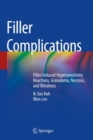 Filler Complications : Filler-Induced Hypersensitivity Reactions, Granuloma, Necrosis, and Blindness - Book