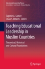 Teaching Educational Leadership in Muslim Countries : Theoretical, Historical and Cultural Foundations - Book
