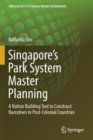 Singapore's Park System Master Planning : A Nation Building Tool to Construct Narratives in Post-Colonial Countries - Book
